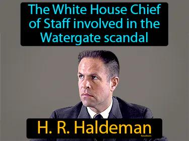 H R Haldeman Simple Definition