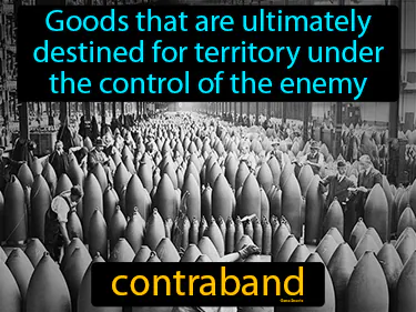 In war, weapons or goods that are going to the enemy