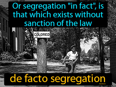 or segregation &quot;in fact&quot;, is that which exists without sanction of the law